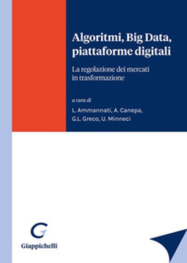 Algoritmi, Big Data, piattaforme digitali. La regolazione dei mercati in trasformazione - Librerie.coop Algoritmi, Big Data, piattaforme digitali. La regolazione dei mercati in trasformazione - Librerie.coop