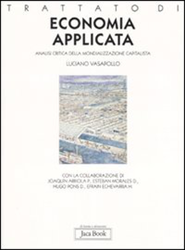 Trattato di economia applicata. Analisi critica della mondializzazione capitalista - Librerie.coop Trattato di economia applicata. Analisi critica della mondializzazione capitalista - Librerie.coop