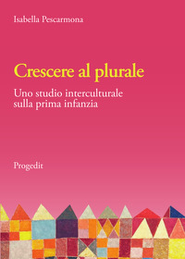 Crescere al plurale. Uno studio interculturale sulla prima infanzia - Librerie.coop Crescere al plurale. Uno studio interculturale sulla prima infanzia - Librerie.coop
