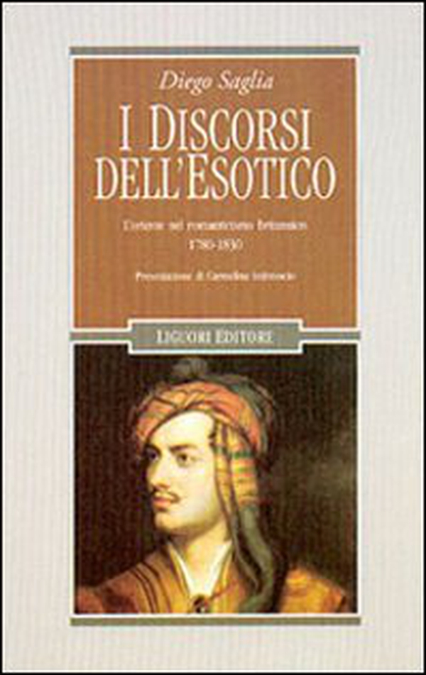 I discorsi dell'esotico. L'Oriente nel Romanticismo britannico 1780-1830 - Librerie.coop I discorsi dell'esotico. L'Oriente nel Romanticismo britannico 1780-1830 - Librerie.coop