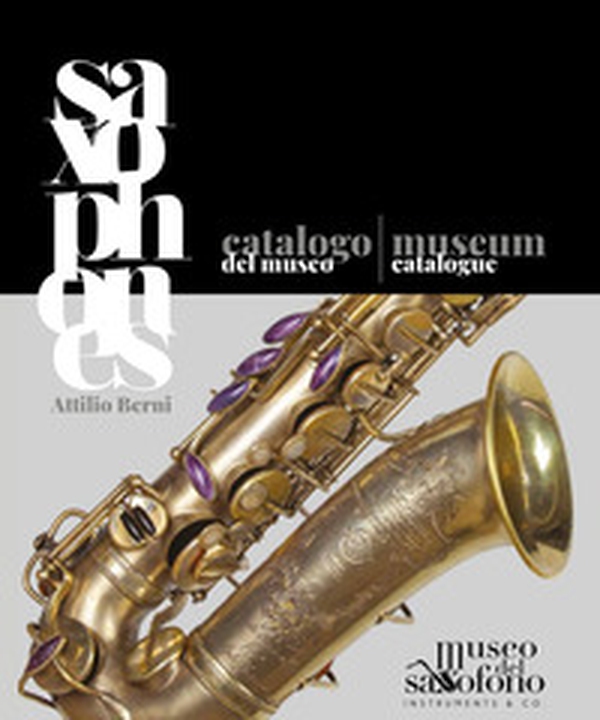 Saxophones. Catalogo del Museo del saxofono. Ediz. italiana e inglese - Librerie.coop Saxophones. Catalogo del Museo del saxofono. Ediz. italiana e inglese - Librerie.coop