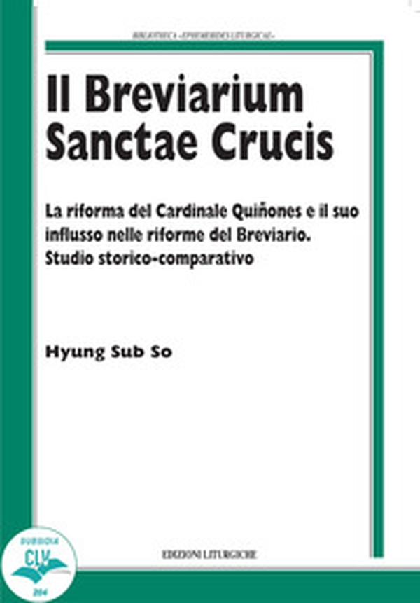 Il breviarium Sanctae Crucis. La riforma del Cardinale Quiñones e il suo influsso nelle riforme del Breviario. Studio storico-comparativo - Librerie.coop Il breviarium Sanctae Crucis. La riforma del Cardinale Quiñones e il suo influsso nelle riforme del Breviario. Studio storico-comparativo - Librerie.coop