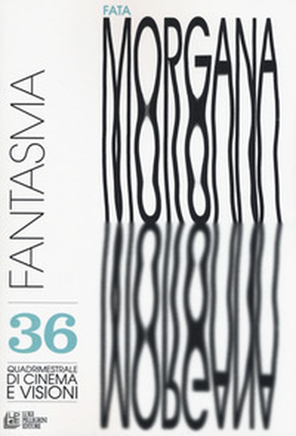 Fata Morgana. Quadrimestrale di cinema e visioni - Vol. 36 - Librerie.coop Fata Morgana. Quadrimestrale di cinema e visioni - Vol. 36 - Librerie.coop