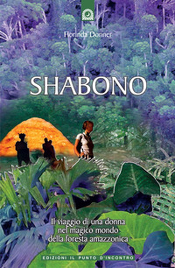 Shabono. Viaggio nel mondo magico e remoto della foresta amazzonica - Librerie.coop Shabono. Viaggio nel mondo magico e remoto della foresta amazzonica - Librerie.coop
