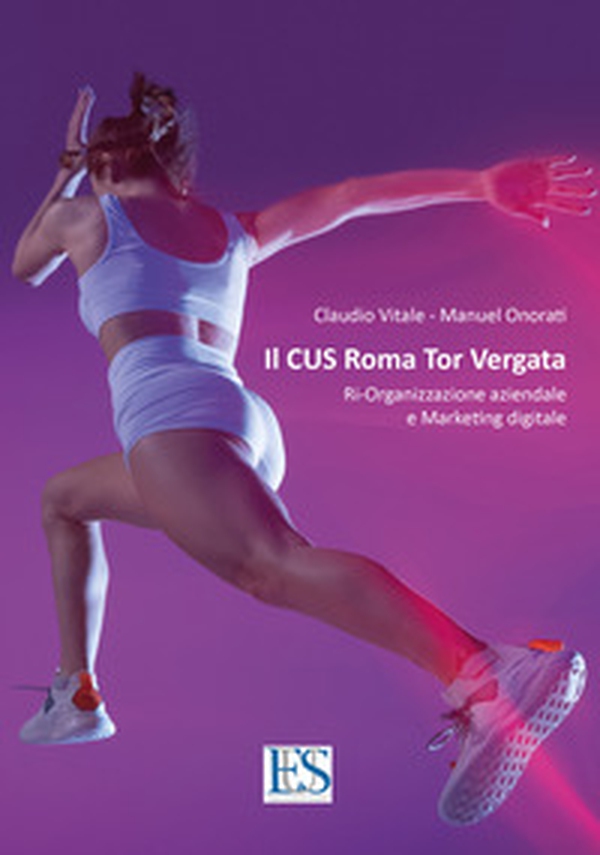 Il CUS Roma Tor Vergata. Ri-organizzazione aziendale e marketing digitale - Librerie.coop Il CUS Roma Tor Vergata. Ri-organizzazione aziendale e marketing digitale - Librerie.coop