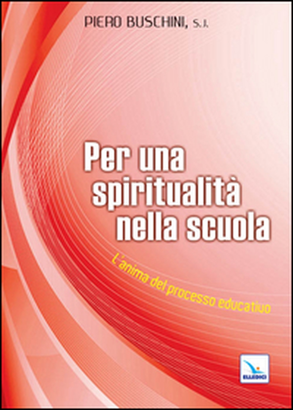 Per una spiritualità nella scuola. L'anima del processo educativo - Librerie.coop Per una spiritualità nella scuola. L'anima del processo educativo - Librerie.coop