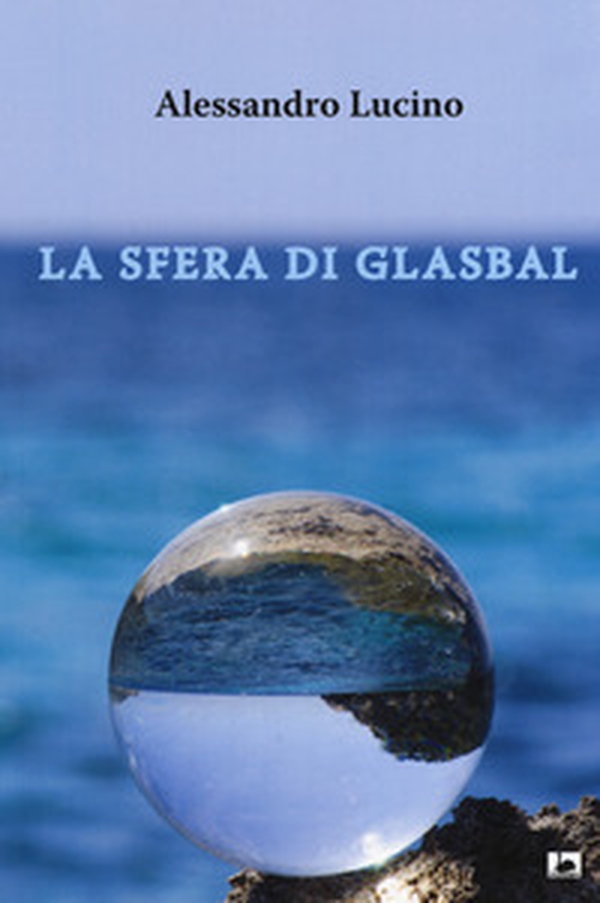 La sfera di Glasbal - Librerie.coop La sfera di Glasbal - Librerie.coop