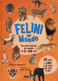Felini del mondo. Una guida illustrata per bambini da 0 a 109 anni - Librerie.coop