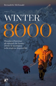 Winter 8000. Himalaya d'inverno: gli alpinisti che hanno sfidato la montagna nella stagione impossibile - Librerie.coop