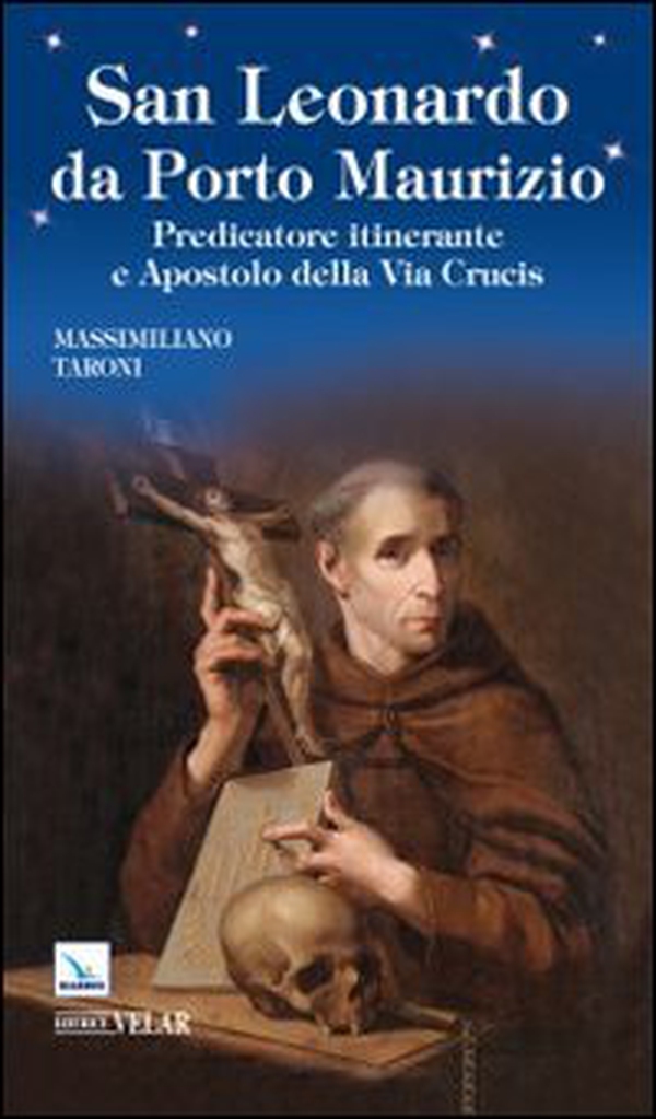 San Leonardo da Porto Maurizio. Predicatore itinerante e aspostolo della Via Crucis - Librerie.coop San Leonardo da Porto Maurizio. Predicatore itinerante e aspostolo della Via Crucis - Librerie.coop