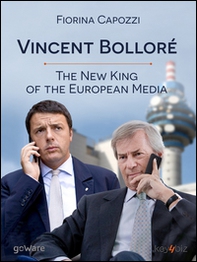 Vincent Bolloré. The new king of the european media... - Librerie.coop