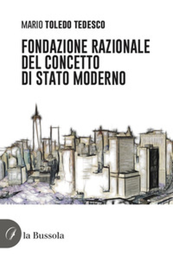 Fondazione razionale del concetto di stato moderno - Librerie.coop Fondazione razionale del concetto di stato moderno - Librerie.coop