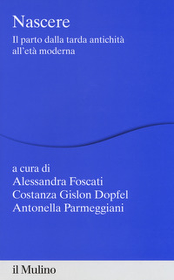 Nascere. Il parto dalla tarda antichità all'età moderna - Librerie.coop Nascere. Il parto dalla tarda antichità all'età moderna - Librerie.coop