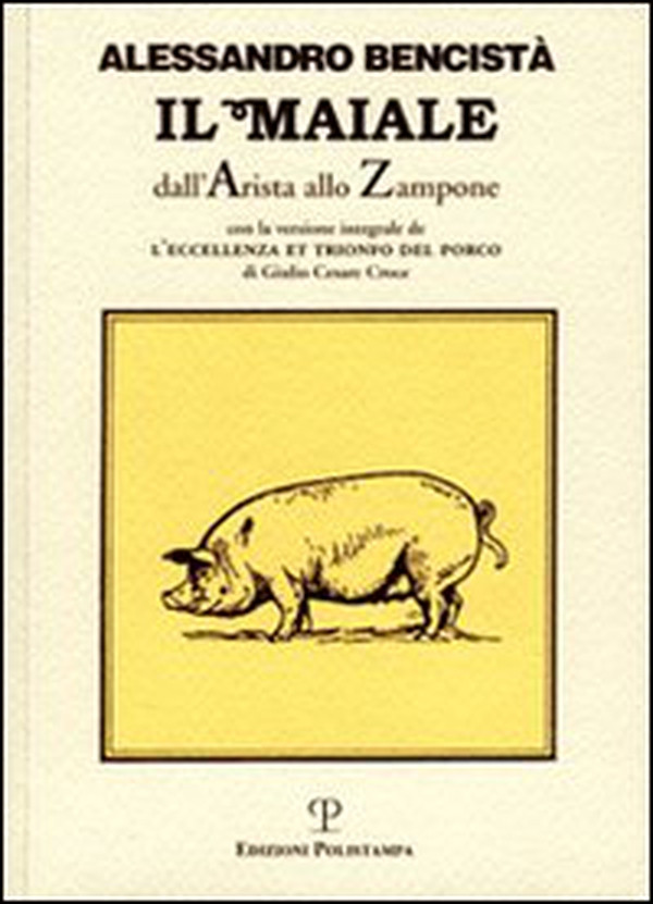 Il maiale dall'arista allo zampone. Con un'antologia letteraria in prosa e in rima e la versione integrale de «L'eccellenza et trionfo del porco»... - Librerie.coop Il maiale dall'arista allo zampone. Con un'antologia letteraria in prosa e in rima e la versione integrale de «L'eccellenza et trionfo del porco»... - Librerie.coop