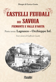 Castelli feudali dei Savoia Piemonte e Valle d'Aosta. Parte terza: Lagnasco-Occhieppo Inferiore - Librerie.coop