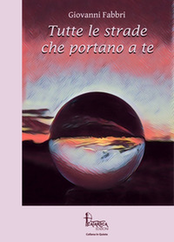 Tutte le strade che portano a te - Librerie.coop Tutte le strade che portano a te - Librerie.coop