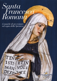 Santa Francesca Romana. Cronache di un restauro nel segno della speranza - Librerie.coop