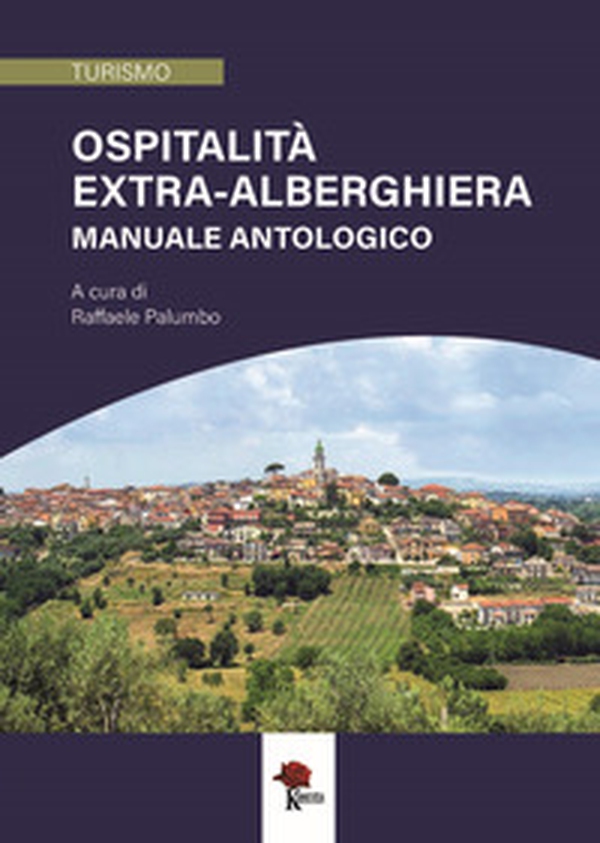Ospitalità extra-alberghiera. Manuale antologico - Librerie.coop Ospitalità extra-alberghiera. Manuale antologico - Librerie.coop