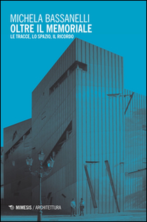 Oltre il memoriale. Le tracce, lo spazio, il ricordo - Librerie.coop Oltre il memoriale. Le tracce, lo spazio, il ricordo - Librerie.coop