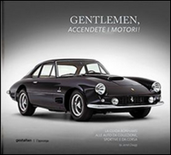 Gentlemen, accendete i motori! La guida Bonhams alle auto da collezione, sportive e da corsa - Librerie.coop Gentlemen, accendete i motori! La guida Bonhams alle auto da collezione, sportive e da corsa - Librerie.coop