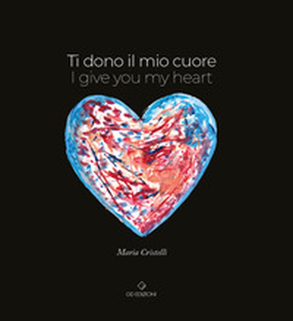 Ti dono il mio cuore. I give you my heart - Librerie.coop Ti dono il mio cuore. I give you my heart - Librerie.coop