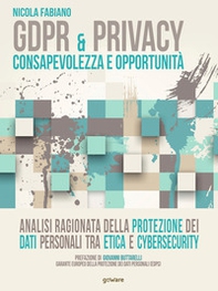 GDPR & privacy: consapevolezza e opportunità. Analisi ragionata della protezione dei dati personali tra etica e cybersecurity - Librerie.coop