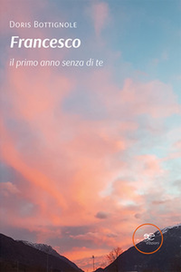 Francesco, il primo anno senza di te - Librerie.coop Francesco, il primo anno senza di te - Librerie.coop