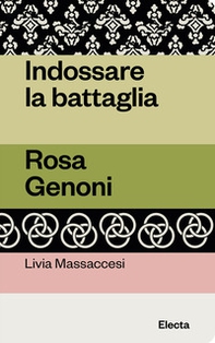 Indossare la battaglia. Rosa Genoni - Librerie.coop