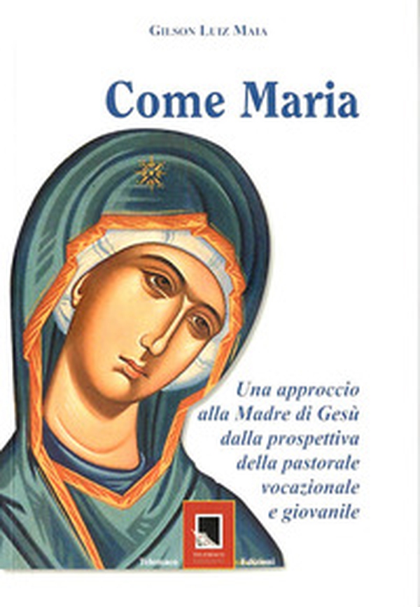 Come Maria. Un approccio alla madre di Gesù dalla prospettiva della pastorale vocazione giovanile - Librerie.coop Come Maria. Un approccio alla madre di Gesù dalla prospettiva della pastorale vocazione giovanile - Librerie.coop
