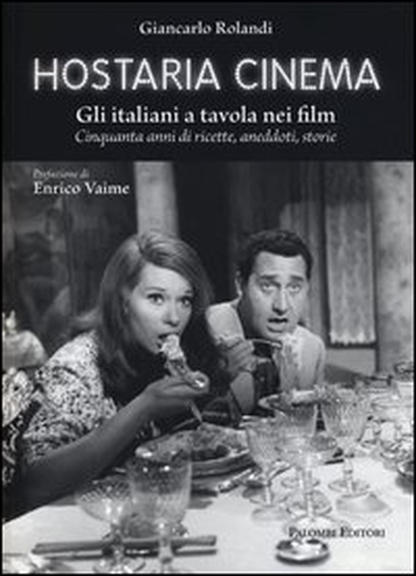 Hostaria cinema. Gli italiani a tavola nei film. Cinquanta anni di ricette, aneddoti, storie - Librerie.coop Hostaria cinema. Gli italiani a tavola nei film. Cinquanta anni di ricette, aneddoti, storie - Librerie.coop