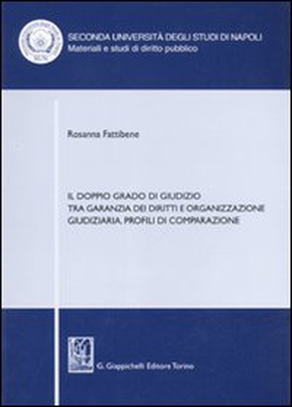 Il doppio grado di giudizio tra garanzia dei diritti e organizzazione giudiziaria. Profili di comparazione - Librerie.coop Il doppio grado di giudizio tra garanzia dei diritti e organizzazione giudiziaria. Profili di comparazione - Librerie.coop