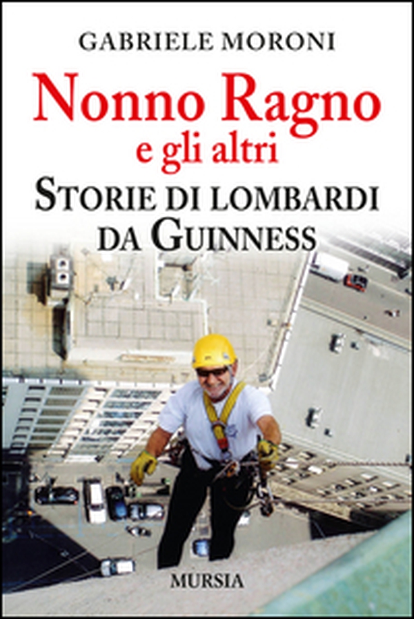 Nonno Ragno e gli altri. Storie di lombardi da guinness - Librerie.coop Nonno Ragno e gli altri. Storie di lombardi da guinness - Librerie.coop