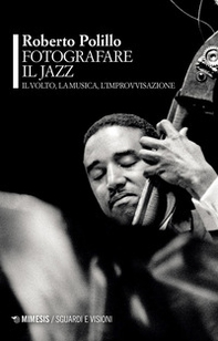 Fotografare il jazz. Il volto, la musica, l'improvvisazione - Librerie.coop