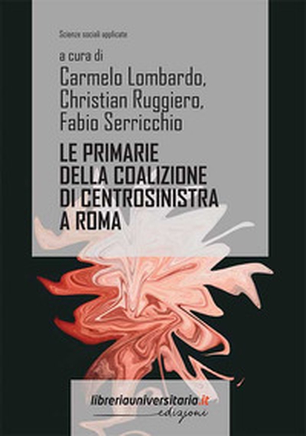 Le primarie della coalizione di centrosinistra a Roma. 20 giugno 2021: percorsi di analisi del voto e degli elettori - Librerie.coop Le primarie della coalizione di centrosinistra a Roma. 20 giugno 2021: percorsi di analisi del voto e degli elettori - Librerie.coop