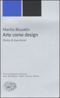 Arte come design. Storia di due storie - Librerie.coop
