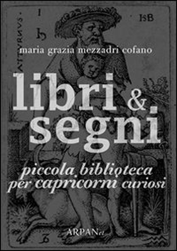 Libri & segni. Piccola biblioteca per capricorni curiosi - Librerie.coop Libri & segni. Piccola biblioteca per capricorni curiosi - Librerie.coop