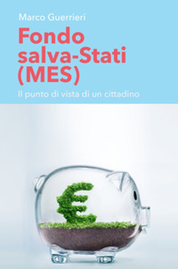 Fondo salva-Stati (MES). Il punto di vista di un cittadino - Librerie.coop Fondo salva-Stati (MES). Il punto di vista di un cittadino - Librerie.coop