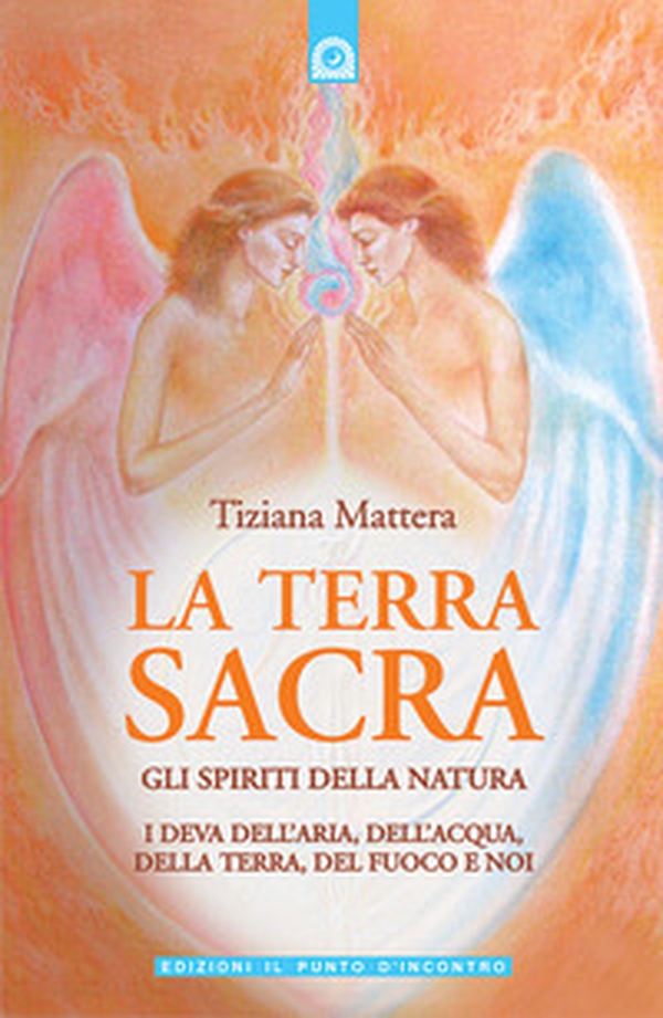 La terra sacra. Gli spiriti della natura: i deva dell'aria, dell'acqua, della terra, del fuoco e noi - Librerie.coop La terra sacra. Gli spiriti della natura: i deva dell'aria, dell'acqua, della terra, del fuoco e noi - Librerie.coop