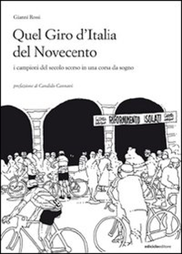 Quel giro d'Italia del Novecento. I campioni del secolo scorso in una corsa da sogno - Librerie.coop Quel giro d'Italia del Novecento. I campioni del secolo scorso in una corsa da sogno - Librerie.coop