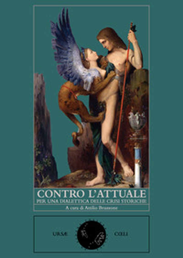 Contro l'attuale. Per una dialettica delle crisi storiche - Librerie.coop Contro l'attuale. Per una dialettica delle crisi storiche - Librerie.coop