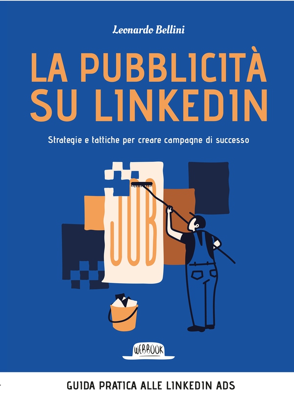 La pubblicità su LinkedIn. Strategie e tattiche per creare campagne di successo - Librerie.coop La pubblicità su LinkedIn. Strategie e tattiche per creare campagne di successo - Librerie.coop