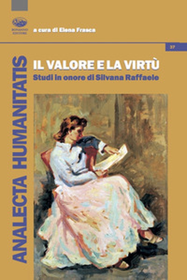 Il valore e la virtù. Studi in onore di Silvana Raffaele - Librerie.coop Il valore e la virtù. Studi in onore di Silvana Raffaele - Librerie.coop