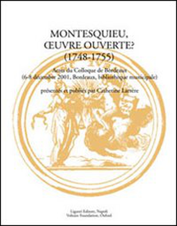 Montesquieu, oeuvre ouverte? (1748-1755). Actes du Colloque (Bordeaux, 6-8 décembre 2001) - Librerie.coop Montesquieu, oeuvre ouverte? (1748-1755). Actes du Colloque (Bordeaux, 6-8 décembre 2001) - Librerie.coop