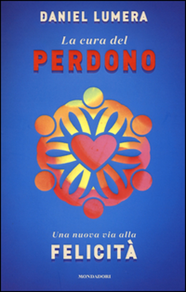 La cura del perdono. Una nuova via alla felicità - Librerie.coop La cura del perdono. Una nuova via alla felicità - Librerie.coop