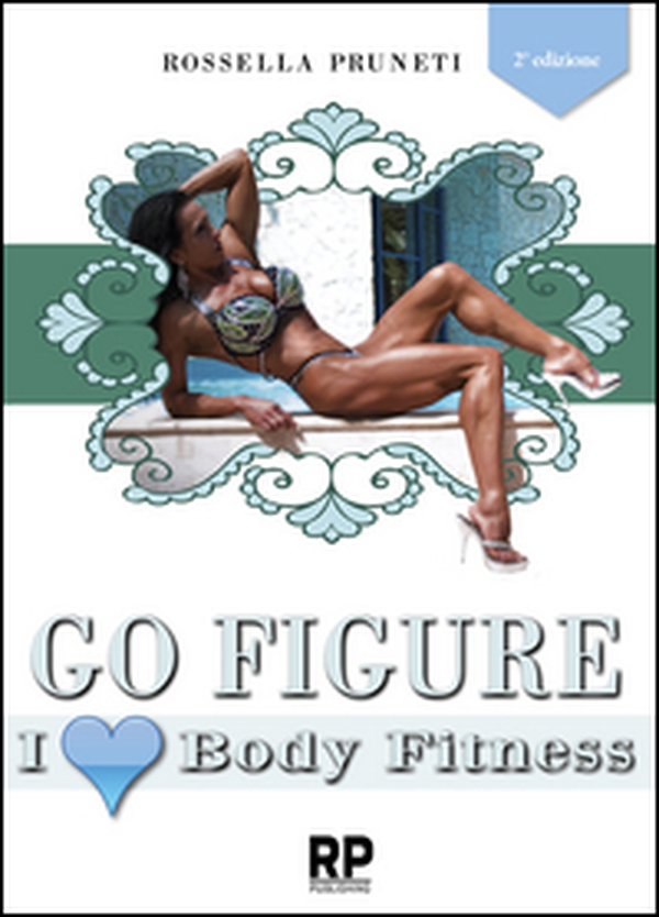Go figure. I love body fitness. I segreti e consigli per chiunque voglia intraprendere la strada del successo nel figure e body fitness - Librerie.coop Go figure. I love body fitness. I segreti e consigli per chiunque voglia intraprendere la strada del successo nel figure e body fitness - Librerie.coop
