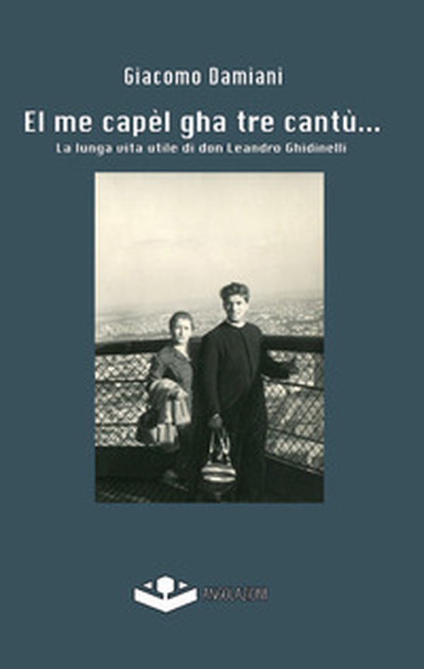 El me capèl gha tre cantù... La lunga vita utile di don Leandro Ghidinelli - Librerie.coop El me capèl gha tre cantù... La lunga vita utile di don Leandro Ghidinelli - Librerie.coop