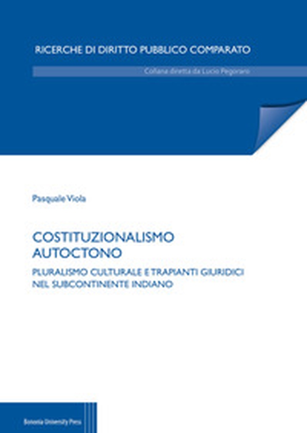 Costituzionalismo autoctono. Pluralismo culturale e trapianti giuridici nel subcontinente indiano - Librerie.coop Costituzionalismo autoctono. Pluralismo culturale e trapianti giuridici nel subcontinente indiano - Librerie.coop