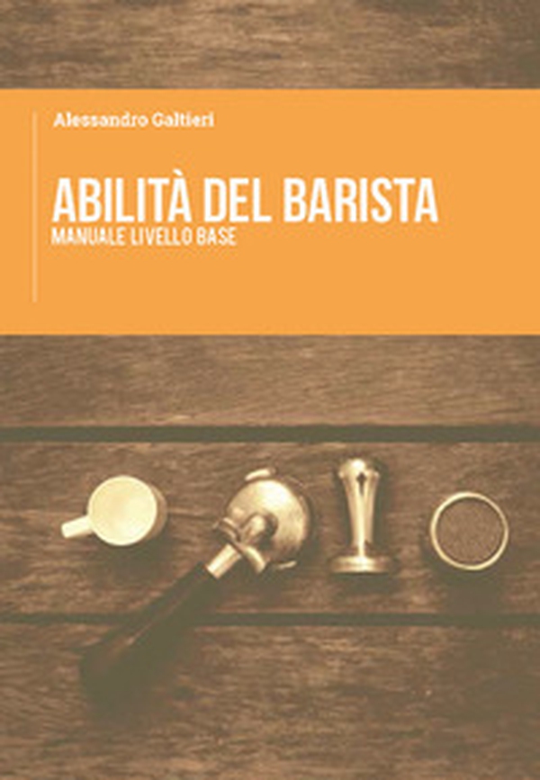 Abilità del barista. Manuale livello base - Librerie.coop Abilità del barista. Manuale livello base - Librerie.coop