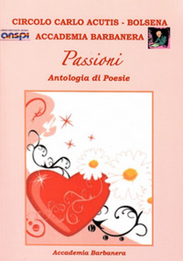 Passioni. Antologia di poesie - Librerie.coop Passioni. Antologia di poesie - Librerie.coop