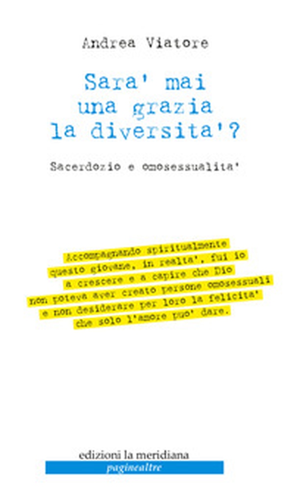 Sarà mai una grazia la diversità? Sacerdozio e omosessualità - Librerie.coop Sarà mai una grazia la diversità? Sacerdozio e omosessualità - Librerie.coop
